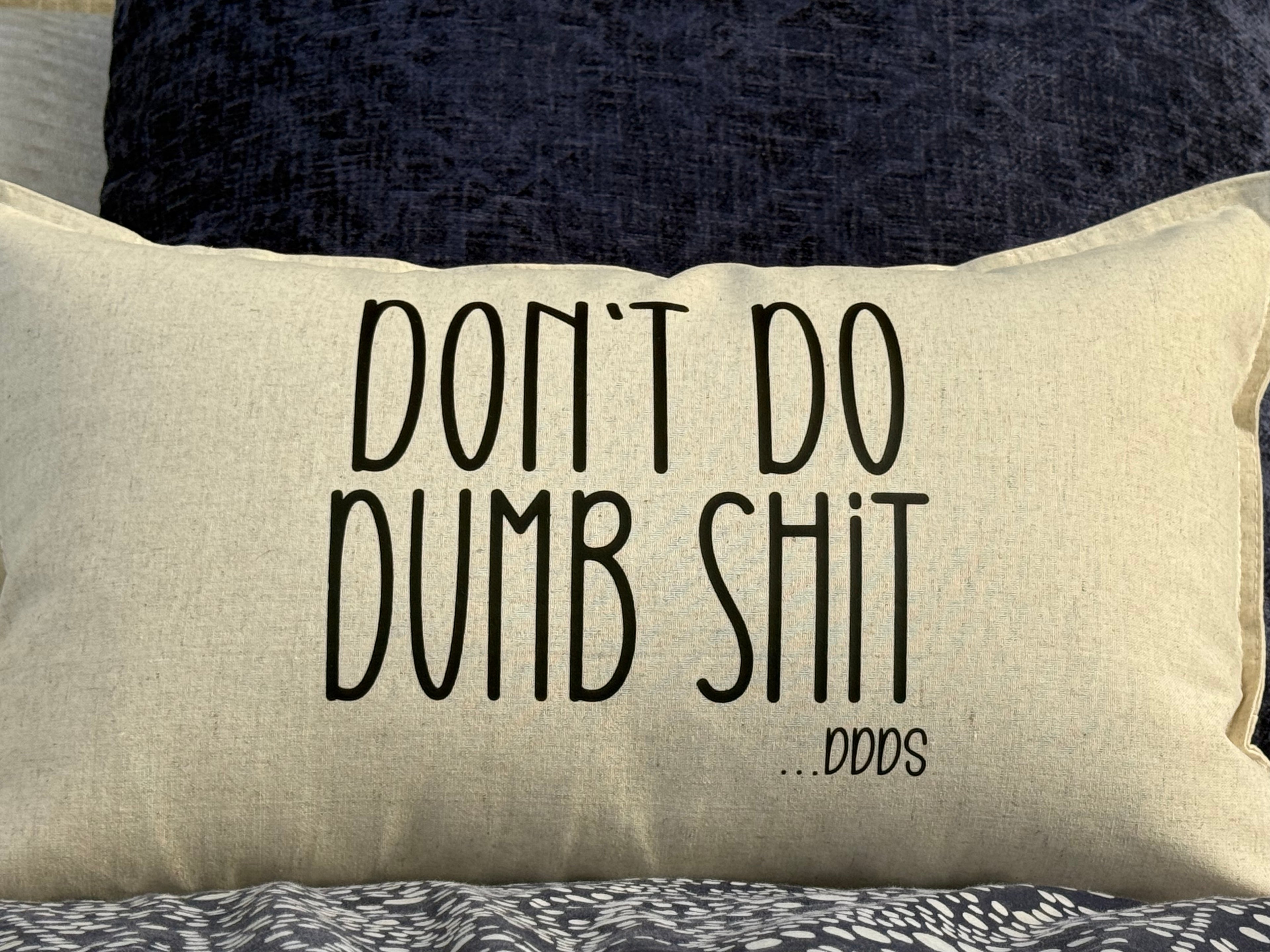 Don't Do Dumb Sh*t Pillow COVER